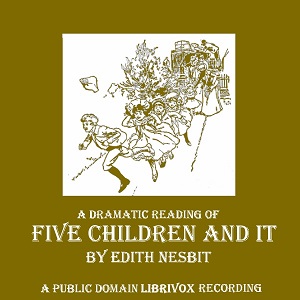 Five Children and It (version 3 Dramatic Reading) - E. Nesbit