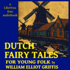 Dutch Fairy Tales for Young Folks - William Elliot Griffis