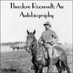 Theodore Roosevelt: an Autobiography - Theodore Roosevelt