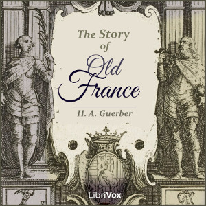 The Story of Old France - H. A. GUERBER
