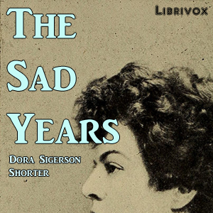 The Sad Years - Dora Sigerson Shorter
