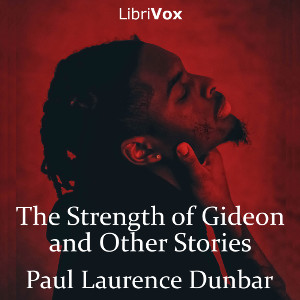 The Strength of Gideon and Other Stories - Paul Laurence Dunbar