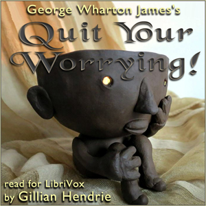Quit Your Worrying! - George Wharton JAMES