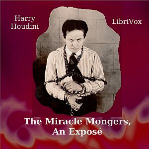 The Miracle Mongers, an Exposé - Harry Houdini