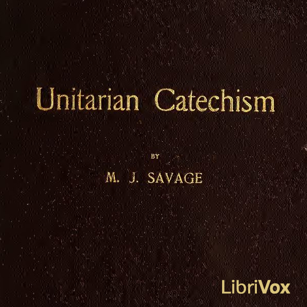 Unitarian Catechism - Minot Judson Savage