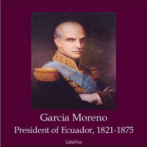 Garcia Moreno, President of Ecuador 1821-1875 - Augustine Berthe