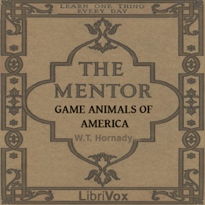 The Mentor: Game Animals of America - William T. Hornaday