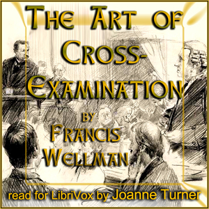 The Art of Cross-Examination - Francis Wellman