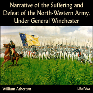 Narrative of the Suffering and Defeat of the North-Western Army, Under General Winchester - William ATHERTON
