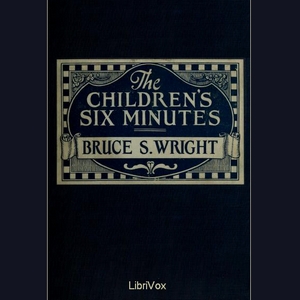 The Children's Six Minutes - Bruce S. WRIGHT
