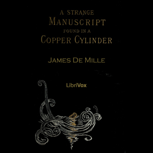 A Strange Manuscript Found in a Copper Cylinder - James DE MILLE