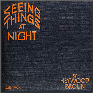 Seeing Things at Night - Heywood BROUN