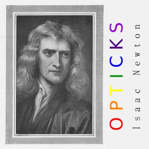 Opticks - Sir Isaac NEWTON