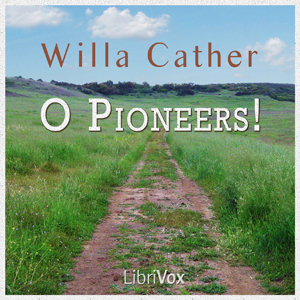 O Pioneers! - Willa Sibert Cather