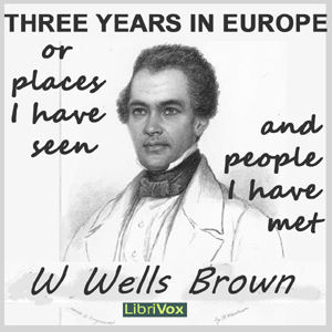 Three Years In Europe - William Wells BROWN
