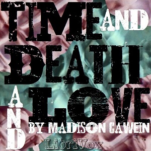 Time and Death and Love - Madison Cawein