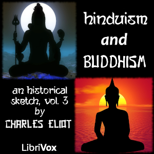 Hinduism and Buddhism, An Historical Sketch, Vol. 3 - Charles Eliot