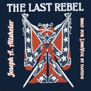 The Last Rebel - Joseph A. Altsheler