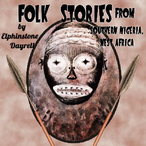 Folk Stories from Southern Nigeria, West Africa - Elphinstone Dayrell