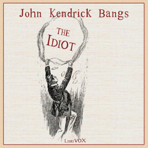 The Idiot - John Kendrick Bangs