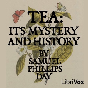 Tea: Its Mystery and History - Samuel Phillips DAY