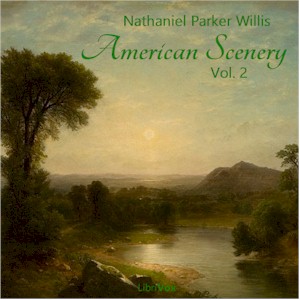 American Scenery, Vol. 2 - Nathaniel Parker Willis
