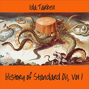 The History of Standard Oil: Volume 1 - Ida M. TARBELL