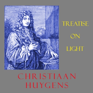 Treatise on Light - Christiaan Huygens