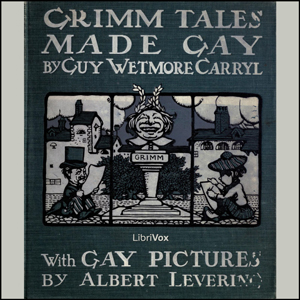 Grimm Tales Made Gay - Guy Wetmore Carryl