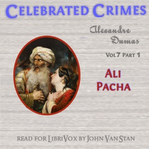 Celebrated Crimes, Vol. 7: Part 1: Ali Pacha - Alexandre Dumas