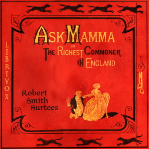 Ask Mamma: or The Richest Commoner In England - Robert Smith Surtees