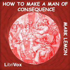 How to Make a Man of Consequence - Mark LEMON