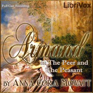 Armand; or The Peer and The Peasant - Anna Cora Mowatt Ritchie