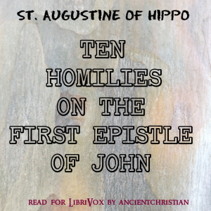 Ten Homilies on the First Epistle of John - Saint Augustine of Hippo