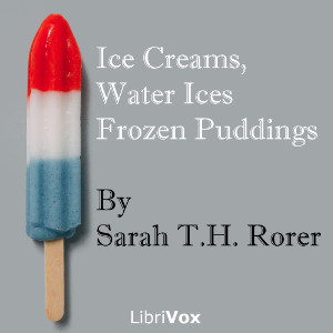 Ice Creams, Water Ices, Frozen Puddings - Sarah Tyson Heston RORER