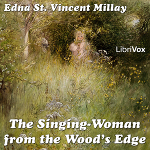 The Singing-Woman from the Wood's Edge - Edna St. Vincent Millay