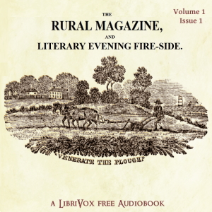 The Rural Magazine and Literary Evening Fire-Side Vol 1 No 1 - Various