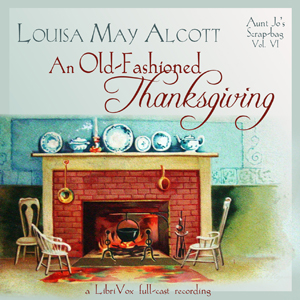 An Old-Fashioned Thanksgiving (Dramatic Reading) - Louisa May Alcott