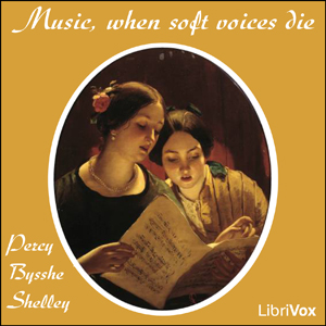 Music, when soft voices die - Percy Bysshe Shelley