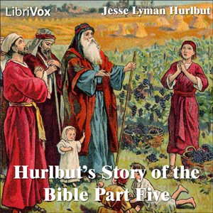 Hurlbut's Story of the Bible Part 5 - Jesse Lyman Hurlbut