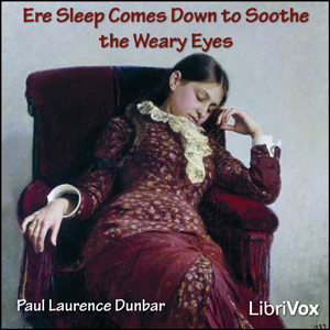 Ere Sleep Comes Down to Soothe the Weary Eyes - Paul Laurence Dunbar