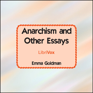 Anarchism and Other Essays - Emma Goldman
