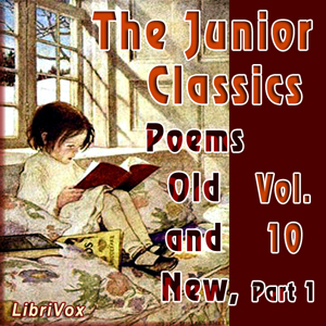 The Junior Classics Volume 10 Part 1: Poems Old and New - William PATTEN
