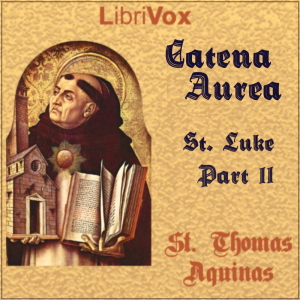 Catena Aurea (Gospel of St. Luke - Part 2) - Saint Thomas Aquinas