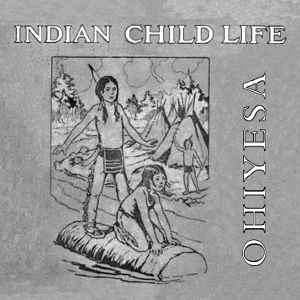 Indian Child Life - Charles Alexander Eastman