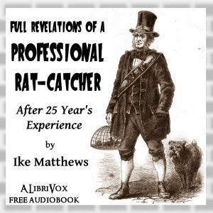 Full Revelations of a Professional Rat-catcher After 25 Years' Experience - Ike Matthews