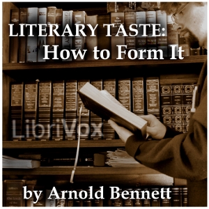 Literary Taste: How to Form It - Arnold Bennett