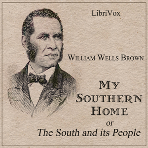 My Southern Home or, The South and Its People - William Wells BROWN