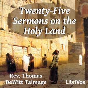 Twenty-five Sermons on The Holy Land - Thomas De Witt Talmage