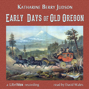 Early Days Of Old Oregon - Katharine Berry Judson